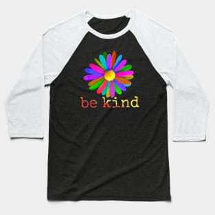 Be Kind Flower - In A World Where You Can Be Anything Baseball T-Shirt